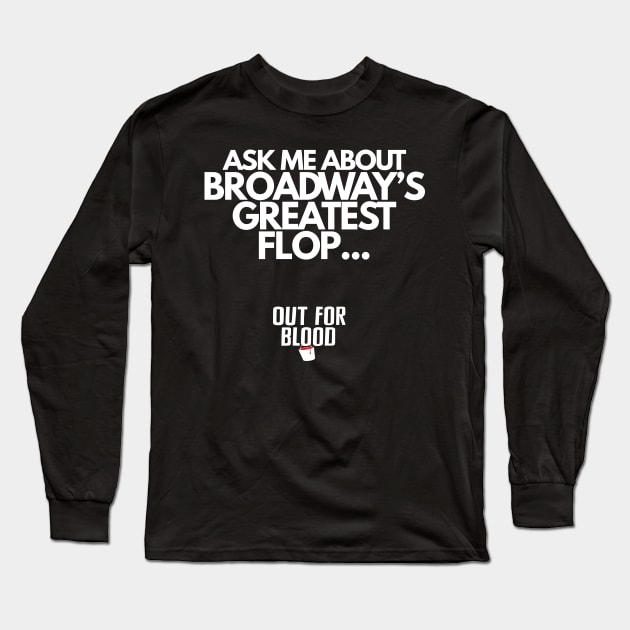 Broadway's Greatest Flop Long Sleeve T-Shirt by Out for Blood